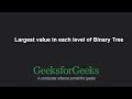 Largest value in each level of Binary Tree | GeeksforGeeks