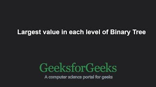 Largest value in each level of Binary Tree | GeeksforGeeks