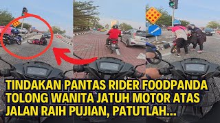 TINDAKAN PANTAS RIDER FOODPANDA TOLONG WANITA JATUH MOTOR ATAS JALAN RAIH PUJIAN, PATUTLAH...