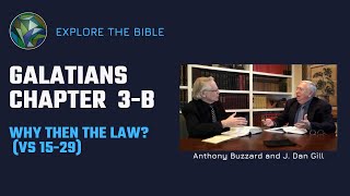 Galatians Ch. 3(b) 15-29 Why Then the Law? Anthony Buzzard & J. Dan Gill Galatians Ch. 3(b) 15-29 Why Then the Law? Anthony Buzzard & J. Dan Gill