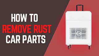 How to Remove Rust from Car Parts: Easy \u0026 Effective Methods