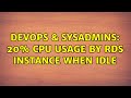 DevOps & SysAdmins: 20% CPU usage by RDS instance when idle