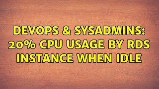 DevOps & SysAdmins: 20% CPU usage by RDS instance when idle