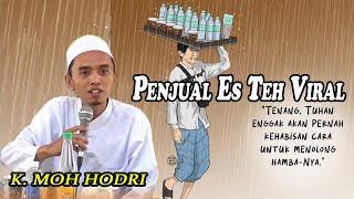 VIRAL..!! PENJUAL ES TEH || Terbaru K. MOH HODRI Ceramah Penuh Hikmah