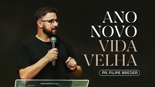 ANO NOVO, VIDA VELHA | Sábado | Pr. Filipe Breder