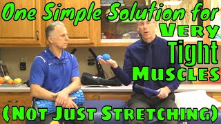 One Simple Solution for Very Tight Muscles (Not Just Stretching)