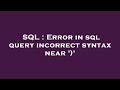SQL : Error in sql query incorrect syntax near ')'