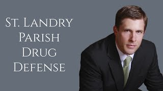 Drug Charge Attorney in St. Landry Parish | Opelousas Drug Possession Lawyer