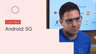 Google I/O'19 - Android: 5G