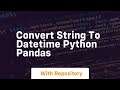 convert string to datetime python pandas