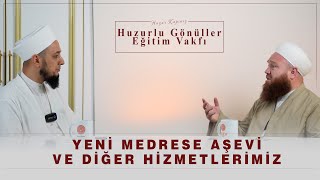 Yeni Medrese, Aşevi ve Diğer Hizmetlerimiz!   | Ebubekir Özdemir Hocaefendi | Sohbetler