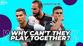 RONALDO, DYBALA, HIGUAIN CANT PLAY TOGETHER?! Serie A Podcast #98