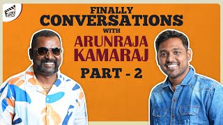 Finally Conversations with Arunraja Kamaraj - Part 2 | Label Tamil Web Series | Finally TV