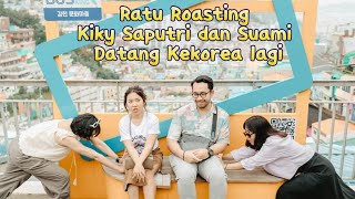 Ratu Roasting Kiky Saputri Kekorea Lagi // Pasutri tergemoy