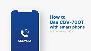 How to use 'Commax Hey Call' APP for CIP-70QPT, CDV-70QT, CDV-1004QT