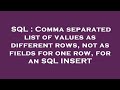 SQL : Comma separated list of values as different rows, not as fields for one row, for an SQL INSERT