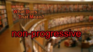 What does non-progressive mean?