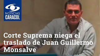 Corte Suprema niega el traslado de Juan Guillermo Monsalve, testigo del caso Álvaro Uribe