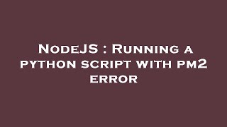 NodeJS : Running a python script with pm2 error