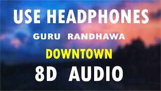 Guru Randhawa : Downtown (8D Audio) | Bhushan Kumar | Directorgifty | Vee...