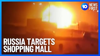 Ukraine Civilians Killed As Russia Attacks Mall | 10 News First
