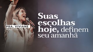 Suas escolhas hoje, definem seu amanhã |  Viviane Martinello