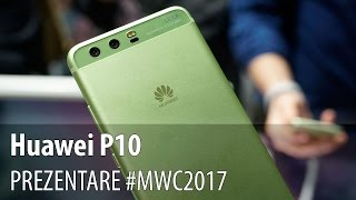 Huawei P10, prezentare hands-on de la #MWC2017 din Barcelona - Mobilissimo.ro