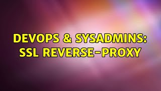 DevOps & SysAdmins: SSL reverse-proxy (3 Solutions!!)