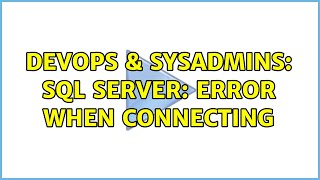 DevOps & SysAdmins: SQL Server: error when connecting