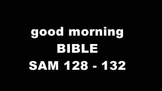 Good Morning BIBLE, SAM 128 132