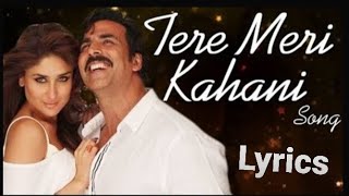 Teri Meri Kahaani (Song With Lyrics) | Arijit Singh | Gabbar Is Back | Akshay Kumar & Kareena Kapoor