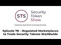 Security Token Show: #78 - Regulated Marketplaces to Trade Security Tokens Worldwide