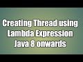 Creating Thread using Lambda Expression Java 8 onwards