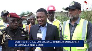 GABON SOCIÉTÉ : LES VOIES D’ACCÈS DU 1ER ARRONDISSEMENT DE LIBREVILLE EN CHANTIER.