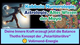 Deine Innere Kraft erzeugt jetzt die Balance, Thoths Konzept der „Polaritätsröhre“ 🌕 Vollmondenergie