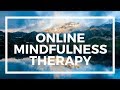 Mindfulness Meditation Therapy Online for Anxiety & Depression