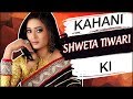 KAHANI SHWETA TIWARI KI | Life Story Of Shweta Tiwari | Biography | Marriage, Divorce, Fights