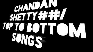 Kannada chandan Shetty / . Top To buttom Kannada rap songs