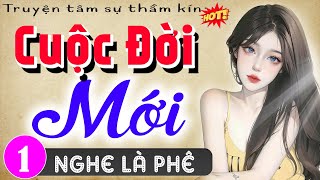 Mới nghe đã thấy phê: CUỘC ĐỜI MỚI - Tập 1 - Truyện thầm kín đêm khuya 2024 | MC Thùy Mai kể