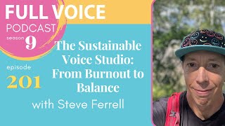 The Sustainable Voice Studio: From Burnout to Balance with Steve Ferrell | FULL VOICE Podcast 201