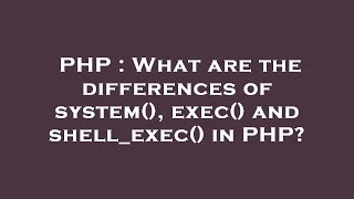 PHP : What are the differences of system(), exec() and shell_exec() in PHP?