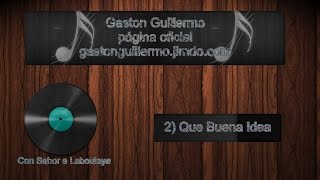 Gaston Guillermo - Que Buena Idea