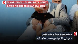 Ji Yapicioglu ji malbata Şehîd Şacît Pîşgîn re zîyareta şînê