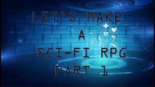 LET’S MAKE A SCI-FI RPG PART 1