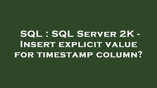 SQL : SQL Server 2K - Insert explicit value for timestamp column?