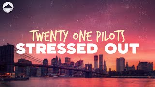 Twenty One Pilots - Stressed Out | Lyrics