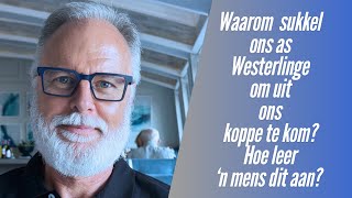 Waarom sukkel ons Westerlinge om uit ons koppe te kom? Hoe leer ‘n mens dit aan? • Philip Liebenberg