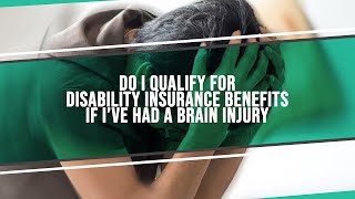 Do I Qualify For Disability Insurance Benefits If I've Had A Brain Injury