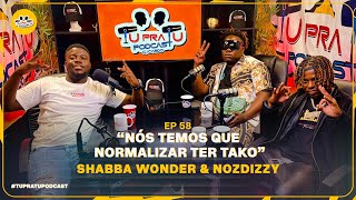 SHABBA WONDER \u0026 NOZDIZZY | TU PRA TU PODCAST | EP58