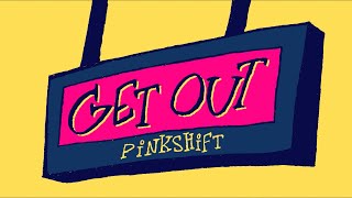 Pinkshift - GET OUT (Official Music Video)